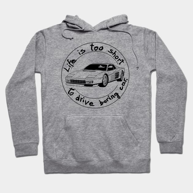 Life is too short to drive boring car Hoodie by Hot-Mess-Zone